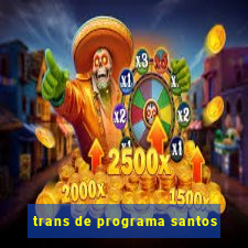 trans de programa santos